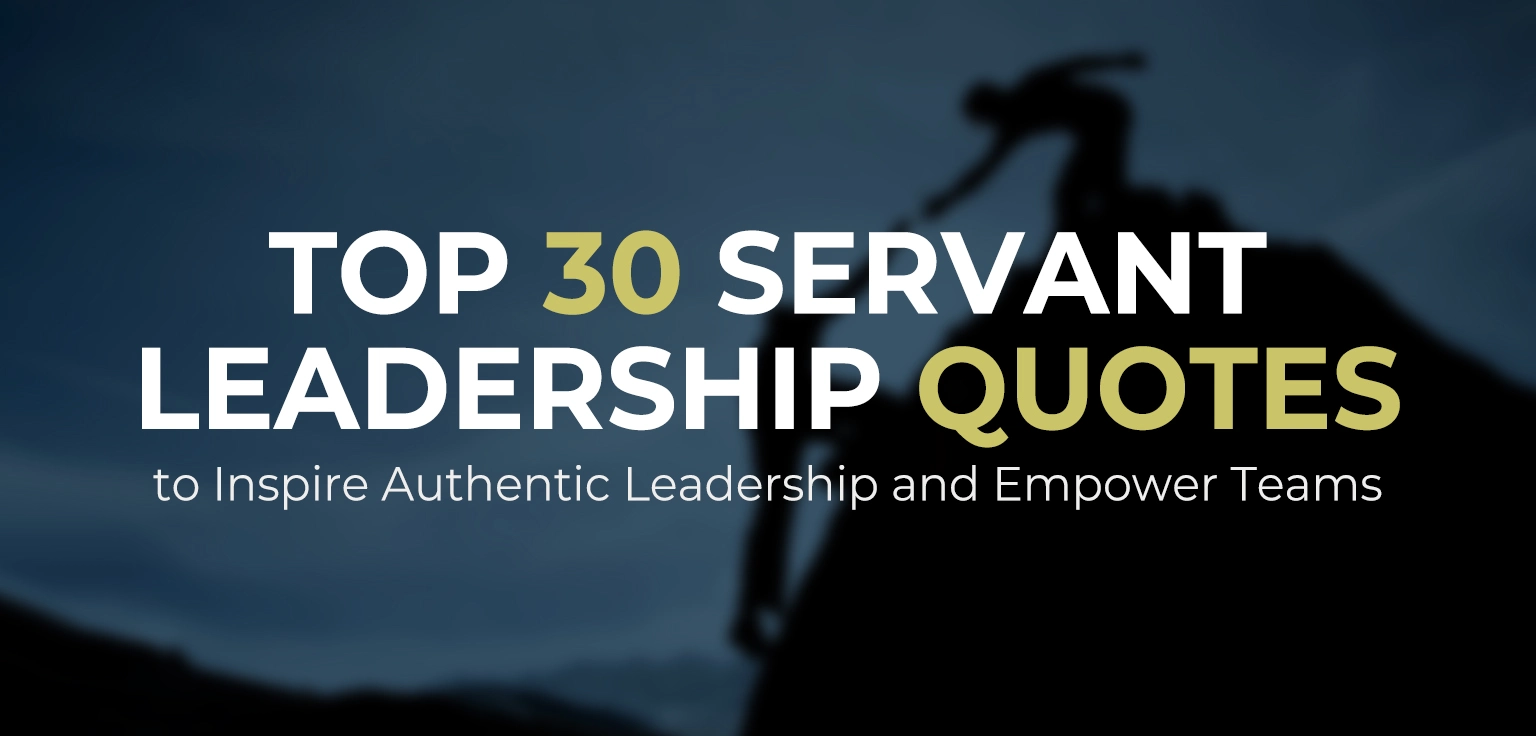 Top 30 Servant Leadership Quotes to Inspire Authentic Leadership and Empower Teams
