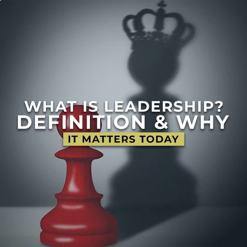 What Is Leadership? Definition & Why It Matters Today