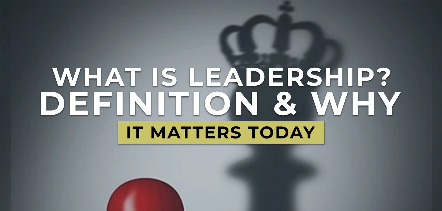 What Is Leadership? Definition & Why It Matters Today